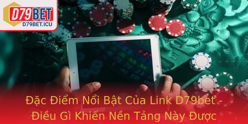 Link D79bet - Cổng Thắng Lợi Trong Thế Giới Cá Cược Trực Tuyến 2 Ac Iem Noi Bat Cua Link D79Bet Ieu Gi Khien Nen Tang Nay Uoc Nhieu Nguoi Tin Dung