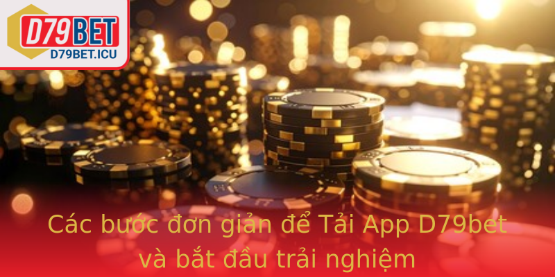 Các bước đơn giản để Tải App D79bet và bắt đầu trải nghiệm Các bước đơn giản để Tải App D79bet và bắt đầu trải nghiệm