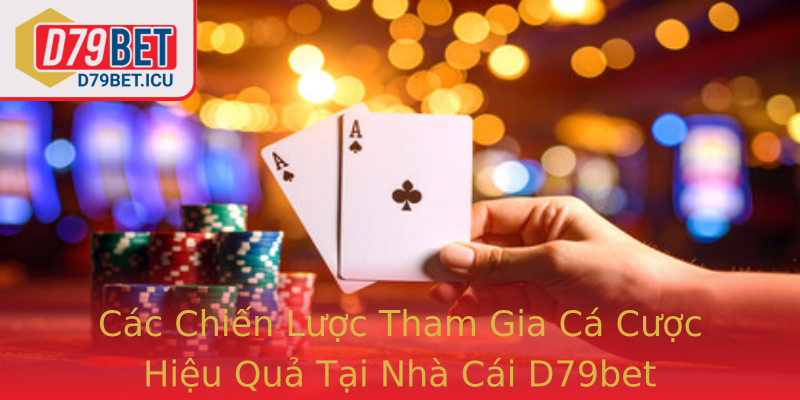 D79bet - Trải Nghiệm Nhà Cái Uy Tín Bạn Không Thể Bỏ Qua 20 Cac Chien Luoc Tham Gia Ca Cuoc Hieu Qua Tai Strongnha Cai D79Betstrong