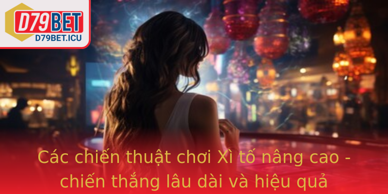 Các chiến thuật chơi Xì tố nâng cao - chiến thắng lâu dài và hiệu quả Các chiến thuật chơi Xì tố nâng cao - chiến thắng lâu dài và hiệu quả