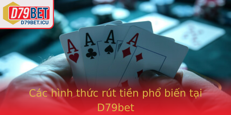Các hình thức rút tiền phổ biến tại D79bet