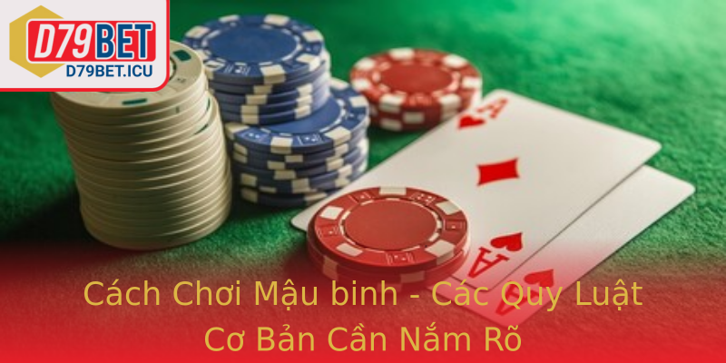 Mậu binh - Bí Kíp Chinh Phục D79bet Và Cách Tham Gia Hiệu Quả 2 Cach Choi Strongmau Binhstrong Cac Quy Luat Co Ban Can Nam Ro