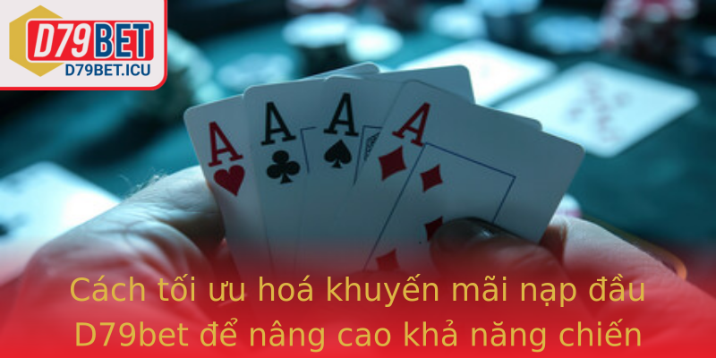 Cách tối ưu hoá khuyến mãi nạp đầu D79bet để nâng cao khả năng chiến thắng