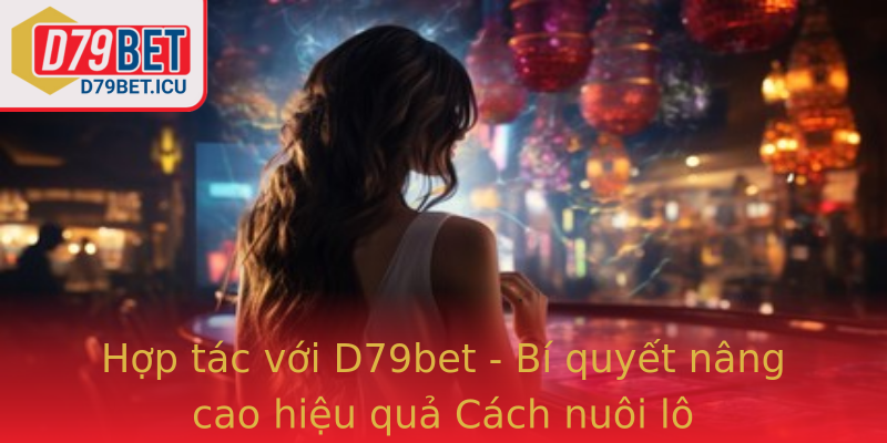 Hop Tac Voi Strongd79Betstrong Bi Quyet Nang Cao Hieu Qua Strongcach Nuoi Lostrong