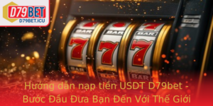 Huong Dan Nap Tien Usdt D79Bet Buoc Au Ua Ban En Voi The Gioi Ca Cuoc An Toan Va Tien Loi
