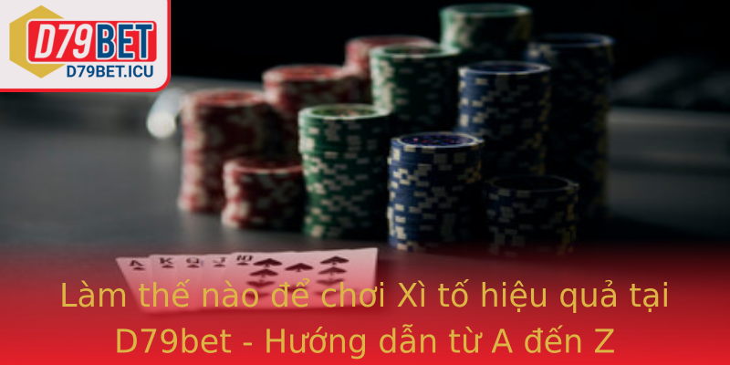 Làm thế nào để chơi Xì tố hiệu quả tại D79bet - Hướng dẫn từ A đến Z Làm thế nào để chơi Xì tố hiệu quả tại D79bet - Hướng dẫn từ A đến Z