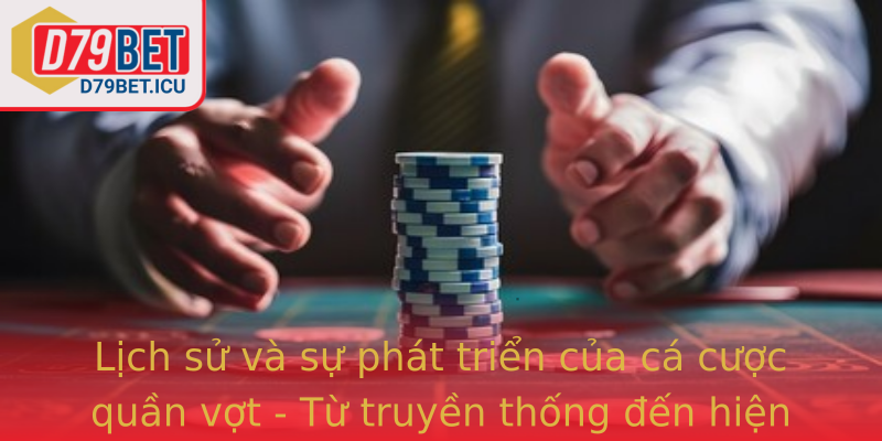 Lịch sử và sự phát triển của cá cược quần vợt - Từ truyền thống đến hiện đại Lịch sử và sự phát triển của cá cược quần vợt - Từ truyền thống đến hiện đại