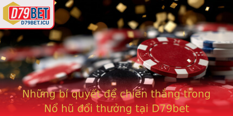 Những bí quyết để chiến thắng trong Nổ hũ đổi thưởng tại D79bet Những bí quyết để chiến thắng trong Nổ hũ đổi thưởng tại D79bet