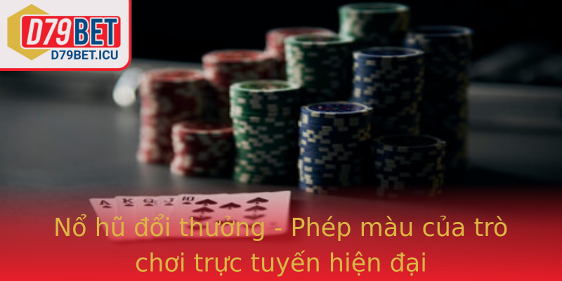 Nổ hũ đổi thưởng - Phép màu của trò chơi trực tuyến hiện đại Nổ hũ đổi thưởng - Phép màu của trò chơi trực tuyến hiện đại