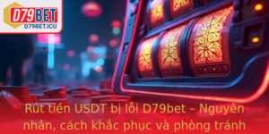 Rut Tien Usdt Bi Loi D79Bet Nguyen Nhan Cach Khac Phuc Va Phong Tranh Hieu Qua