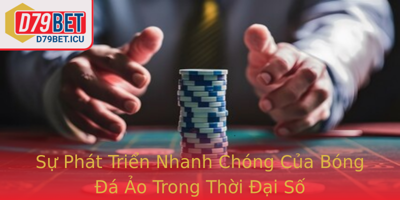 Sự Phát Triển Nhanh Chóng Của Bóng Đá Ảo Trong Thời Đại Số Sự Phát Triển Nhanh Chóng Của Bóng Đá Ảo Trong Thời Đại Số